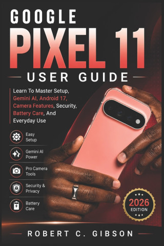 GOOGLE PIXEL 11 USER GUIDE
