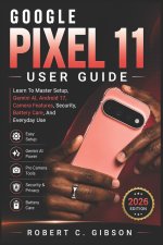 GOOGLE PIXEL 11 USER GUIDE