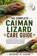 THE COMPLETE CAIMAN LIZARD CARE GUIDE