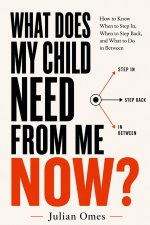 What Does My Child Need From Me Now?