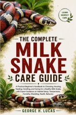 THE COMPLETE MILK SNAKE CARE GUIDE
