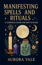 Manifesting Spells and Rituals