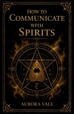 How to Communicate with Spirits