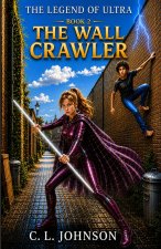 The Legend of Ultra Book 2 The Wall Crawler