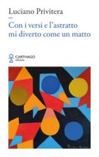 Con i versi e l’astratto mi diverto come un matto