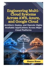 Engineering Multi-Cloud Systems Across AWS, Azure, and Google Cloud