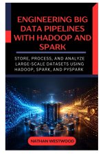 Engineering Big Data Pipelines with Hadoop and Spark