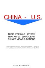 China - U.S. Their Pre- Mao History That affected Modern China's View and Actions