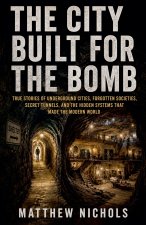 THE CITY BUILT FOR THE BOMB , Secret Underground Cities, Hidden Tunnels, and the True Stories Beneath the Modern World