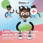 Laila Plants a Tiny Seed and the Moon Window