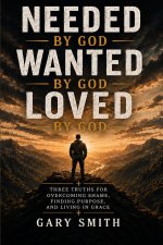 NEEDED BY GOD, WANTED BY GOD, LOVED BY GOD