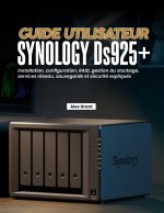GUIDE UTILISATEUR SYNOLOGY DS925+