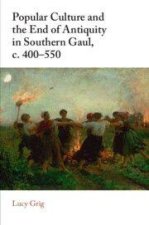 Popular Culture and the End of Antiquity in Southern Gaul, c. 400–550
