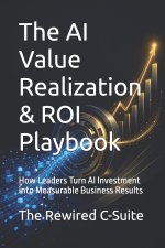 The AI Value Realization & ROI Playbook
