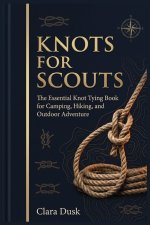 Knots for Scouts The Essential Knot Tying Book for Camping, Hiking, and Outdoor Adventure