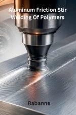 Aluminum Friction Stir Welding Of Polymers