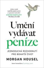 Umění vydávat peníze - Jednoduchá rozhodnutí pro bohatší život