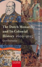 The Dutch Monarchy and Its Colonial History, 1600–2025