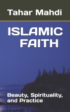 ISLAMIC FAITH Beauty, Spirituality, and Practice