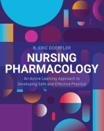 Nursing Pharmacology – An Active Learning Approach to Developing Safe and Effective Practice