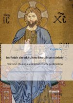Im Reich der okkulten Bewußtseinslehre. Band 3. Politische Theologie und prophetische Legitimation
