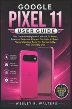 GOOGLE PIXEL 11 USER GUIDE