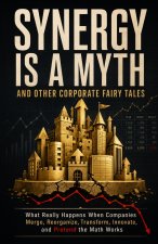 Synergy Is a Myth and Other Corporate Fairy Tales