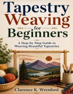 TAPESTRY WEAVING FOR BEGINNERS
