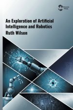 An Exploration of Artificial Intelligence and Robotics