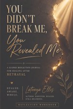You Didn't Break Me, You Revealed Me