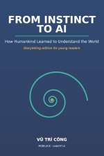 FROM INSTINCT TO AI How Humankind Learned to Understand the World
