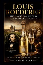 LOUIS ROEDERER THE INSPIRING HISTORY BEHIND THE BOTTLE