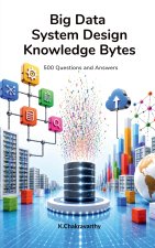 Big Data System Design Knowledge Bytes