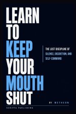 LEARN TO KEEP YOUR MOUTH SHUT