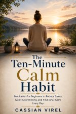 The Ten-Minute Calm Habit