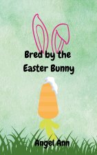 Bred by the Easter Bunny