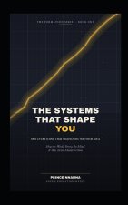 THE SYSTEMS THAT SHAPE YOU
