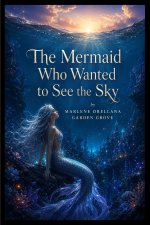 The Mermaid Who Wanted to See the Sky