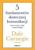 5 fundamentów skutecznej komunikacji. Asertywność, relacje i sztuka dialogu