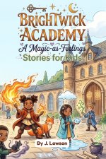 Brightwick Academy - A Magic-as-Feelings Stories for Kids