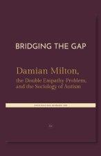 Bridging the Gap. Damian Milton, the Double Empathy Problem, and the Sociology of Autism