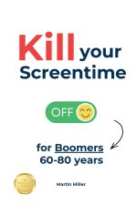Kill your Screentime (for Boomers 60-80 years)