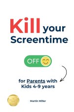 Kill your Screentime (for Parents with Kids 4-9 years)