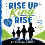 Rise Up, King Rise