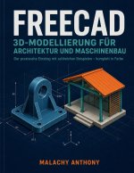 FreeCAD - 3D-Modellierung für Architektur und Maschinenbau