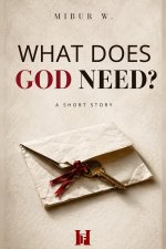 WHAT DOES GOD NEED?