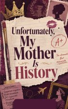 Unfortunately, My Mother Is History