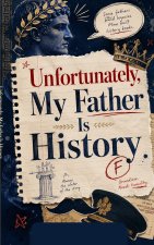 Unfortunately, My Father Is History