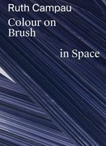 Ruth Campau: Colour on Brush in Space