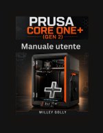 Manuale utente di Prusa CORE One+ (Gen 2) Manuale completo, dal livello principiante